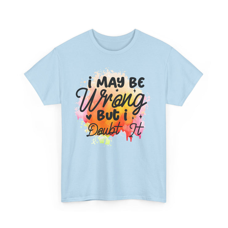 I May Be Wrong But I Doubt It Unisex Heavy Cotton Tee