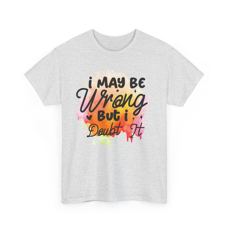 I May Be Wrong But I Doubt It Unisex Heavy Cotton Tee