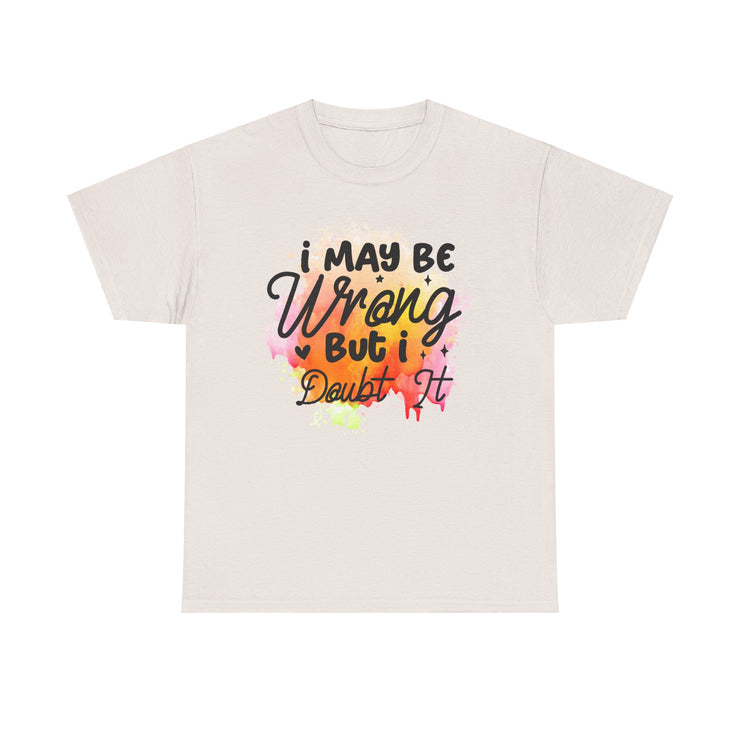 I May Be Wrong But I Doubt It Unisex Heavy Cotton Tee