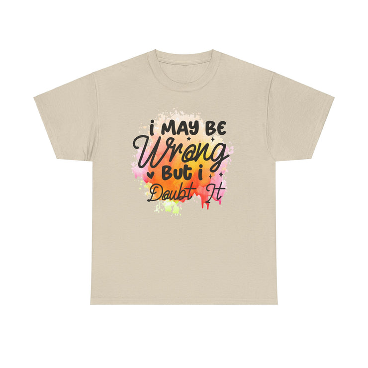 I May Be Wrong But I Doubt It Unisex Heavy Cotton Tee