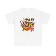 I May Be Wrong But I Doubt It Unisex Heavy Cotton Tee