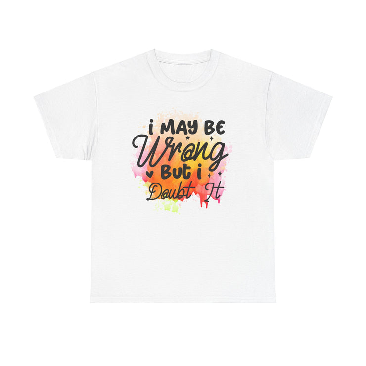 I May Be Wrong But I Doubt It Unisex Heavy Cotton Tee