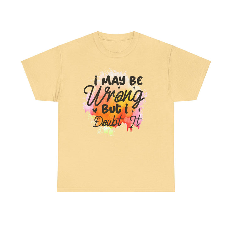 I May Be Wrong But I Doubt It Unisex Heavy Cotton Tee