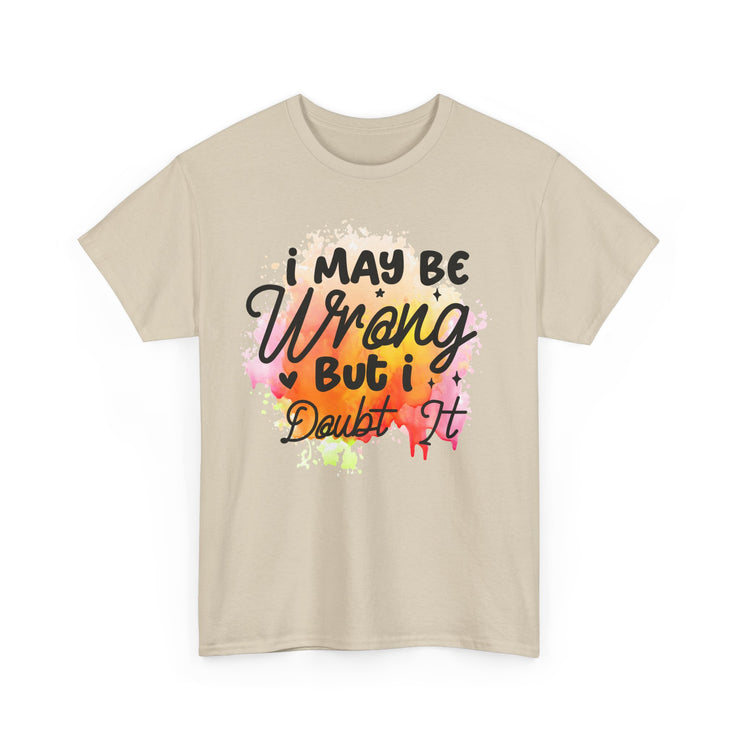 I May Be Wrong But I Doubt It Unisex Heavy Cotton Tee