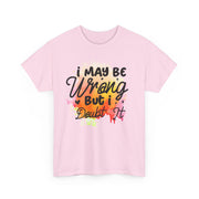 I May Be Wrong But I Doubt It Unisex Heavy Cotton Tee