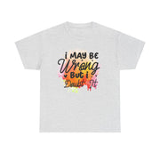 I May Be Wrong But I Doubt It Unisex Heavy Cotton Tee