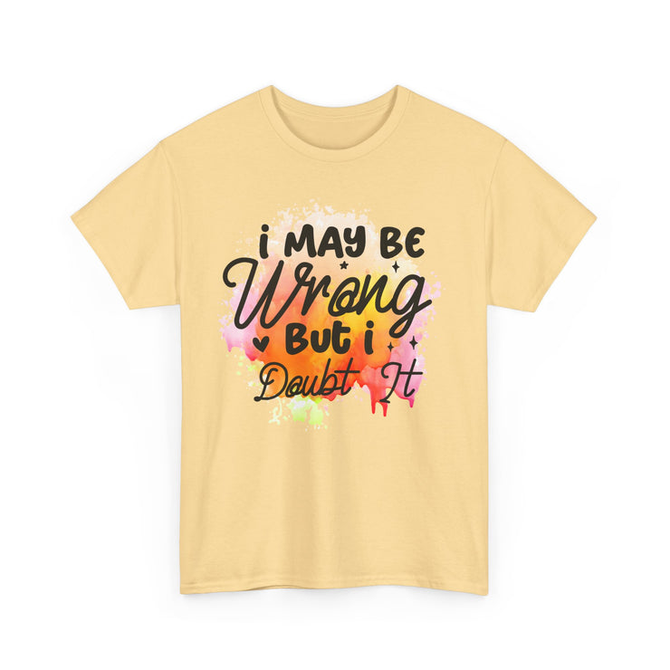 I May Be Wrong But I Doubt It Unisex Heavy Cotton Tee