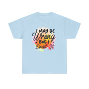 I May Be Wrong But I Doubt It Unisex Heavy Cotton Tee