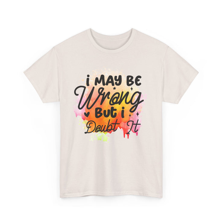 I May Be Wrong But I Doubt It Unisex Heavy Cotton Tee