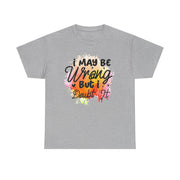 I May Be Wrong But I Doubt It Unisex Heavy Cotton Tee