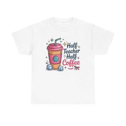Half Teacher Half Coffee T-Shirt, Classroom Apparel, Back to School Tee